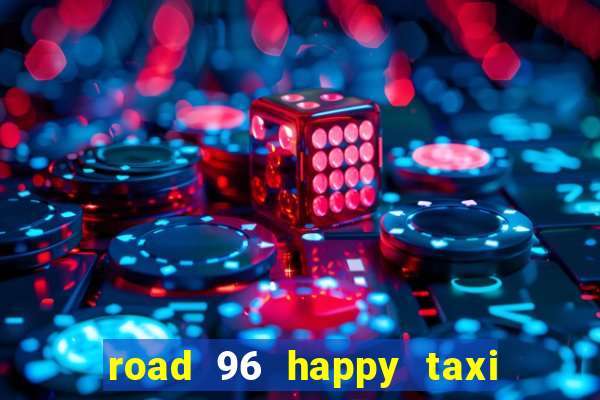 road 96 happy taxi security call password