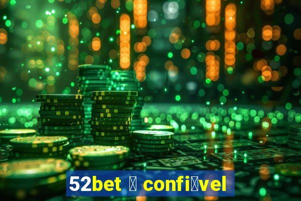 52bet 茅 confi谩vel