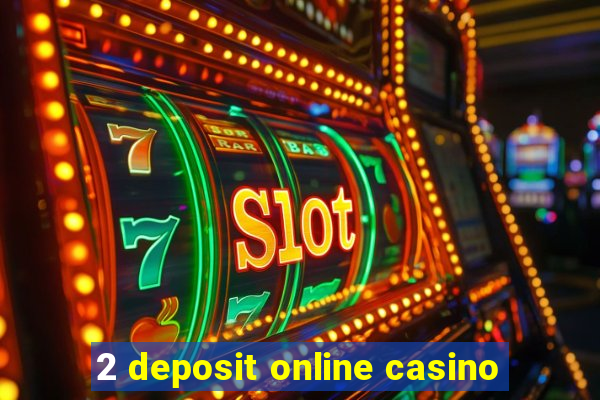 2 deposit online casino