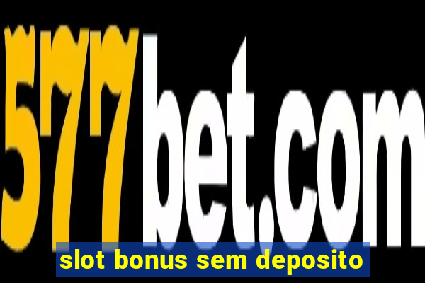 slot bonus sem deposito