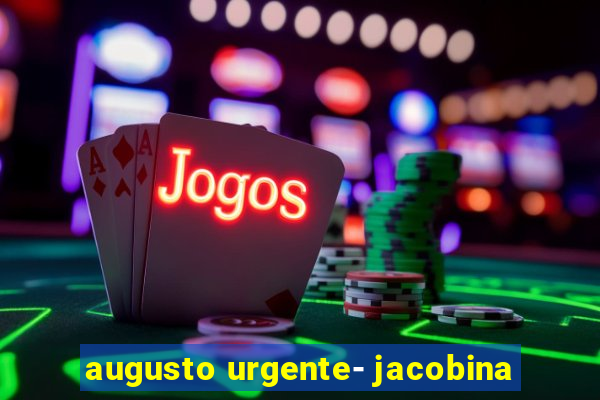 augusto urgente- jacobina