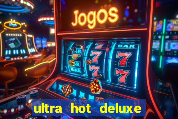 ultra hot deluxe slot free play