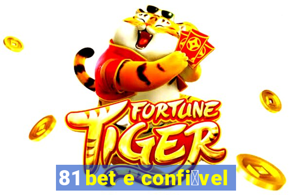 81 bet e confi谩vel