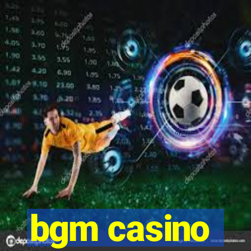 bgm casino