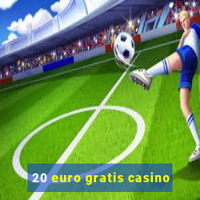 20 euro gratis casino