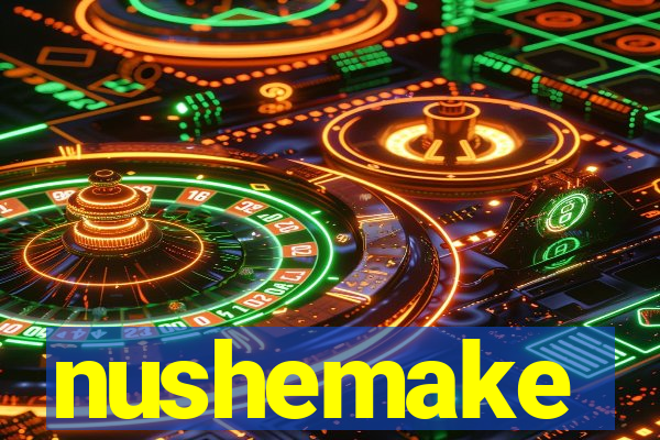 nushemake