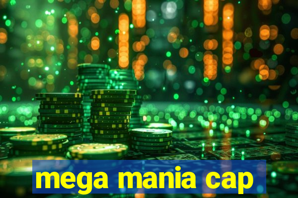 mega mania cap