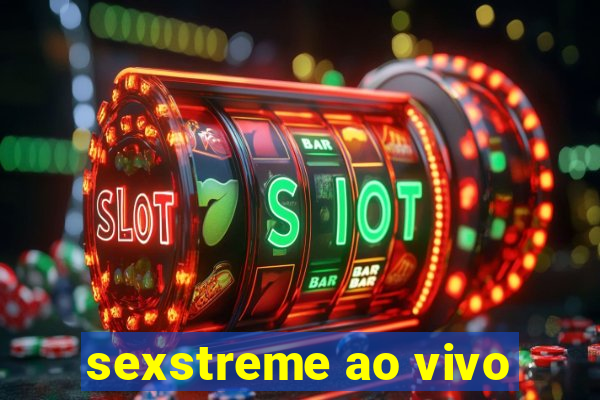 sexstreme ao vivo