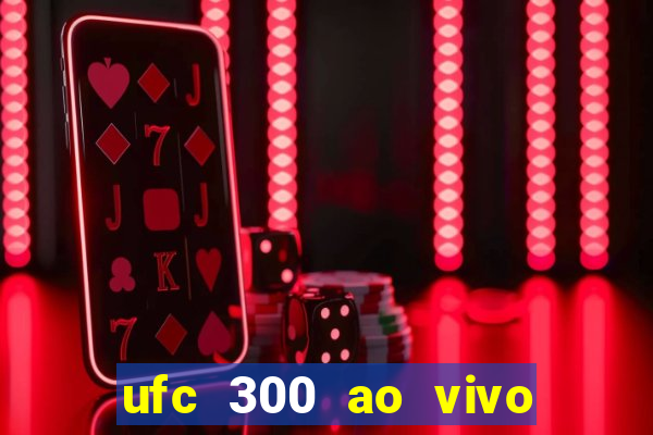 ufc 300 ao vivo online grátis