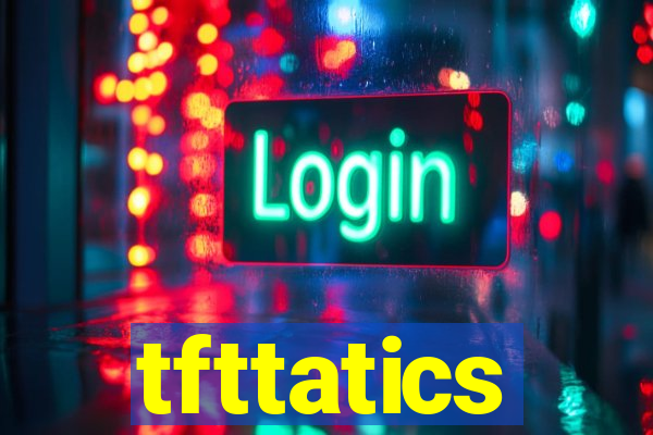 tfttatics