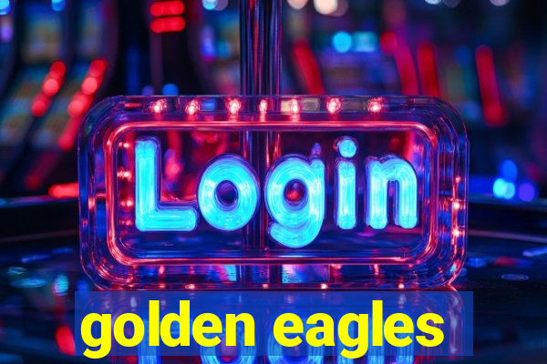 golden eagles