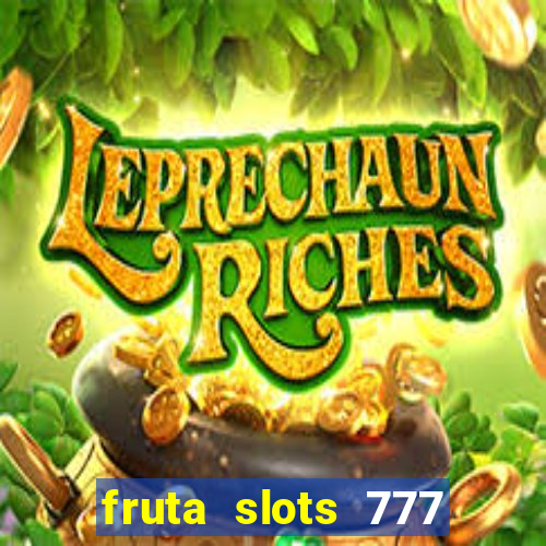 fruta slots 777 paga mesmo