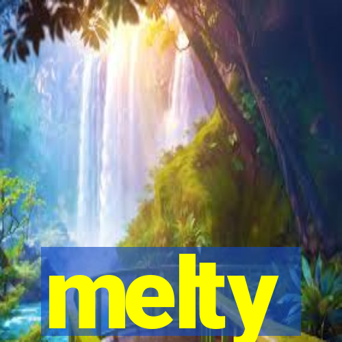 melty