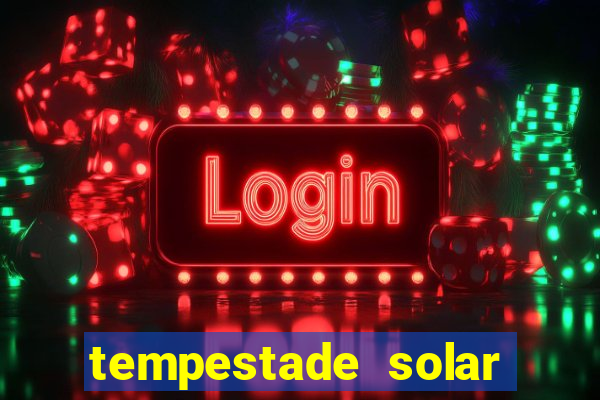 tempestade solar 2024 brasil