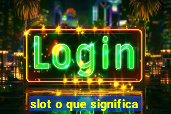 slot o que significa