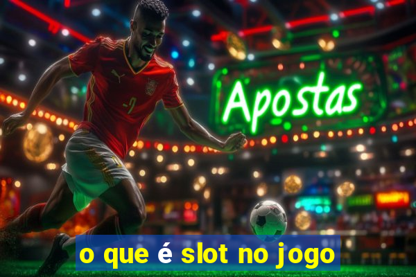 o que é slot no jogo