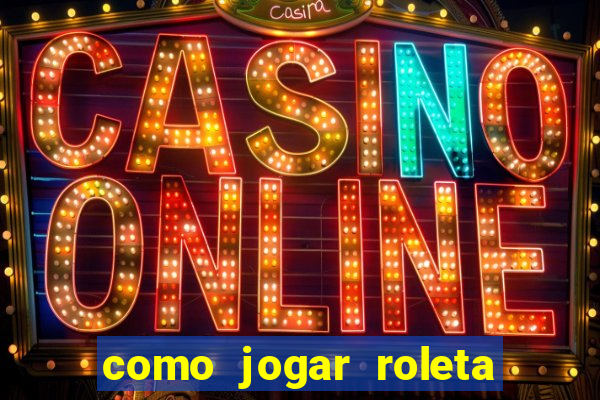 como jogar roleta de cassino