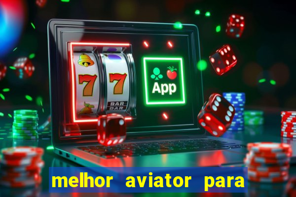 melhor aviator para ganhar dinheiro