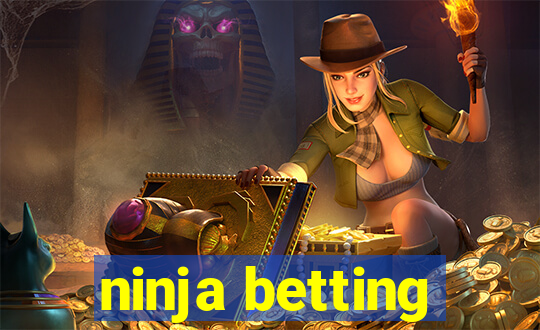 ninja betting