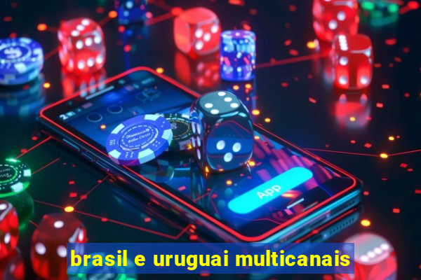 brasil e uruguai multicanais