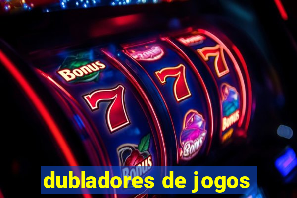 dubladores de jogos