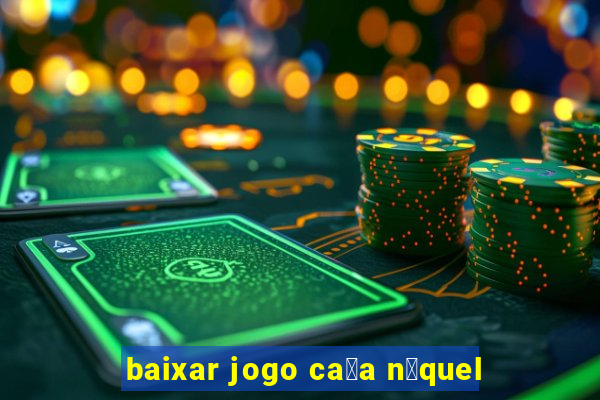 baixar jogo ca莽a n铆quel