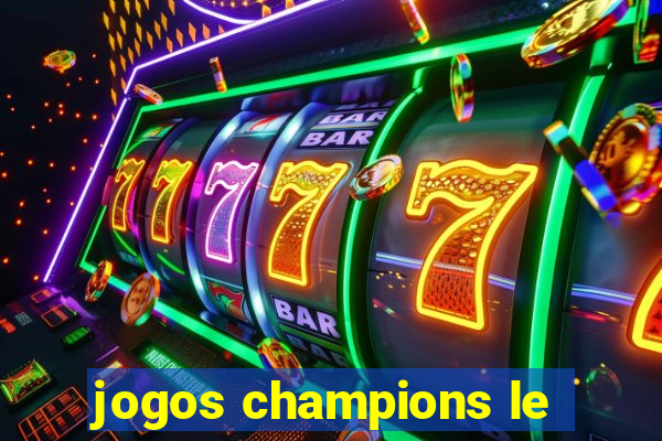 jogos champions le