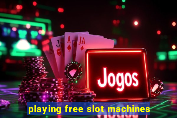 playing free slot machines