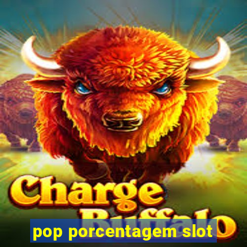 pop porcentagem slot