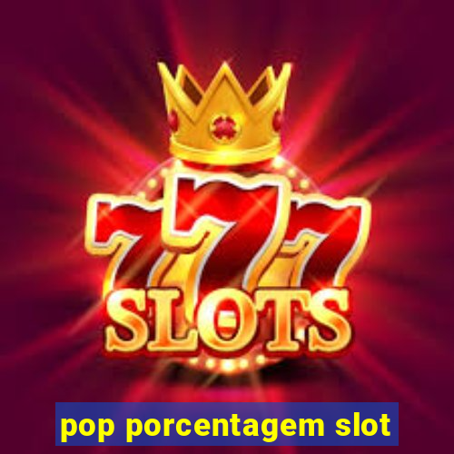 pop porcentagem slot