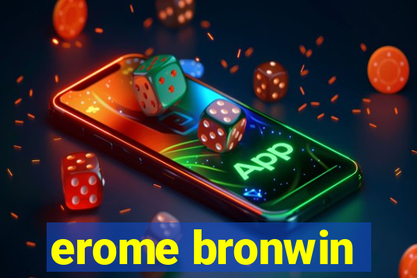 erome bronwin