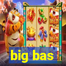 big bas