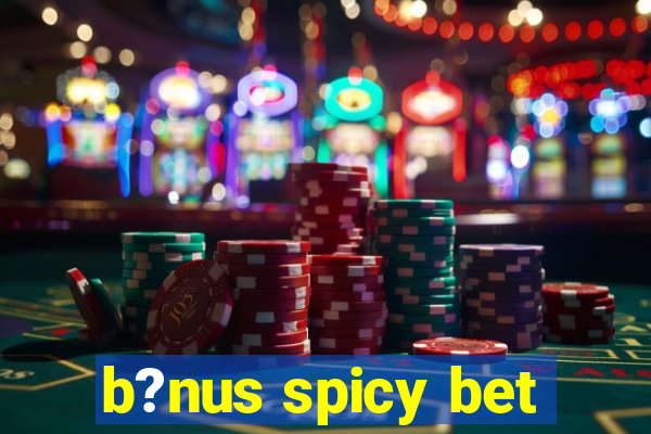 b?nus spicy bet