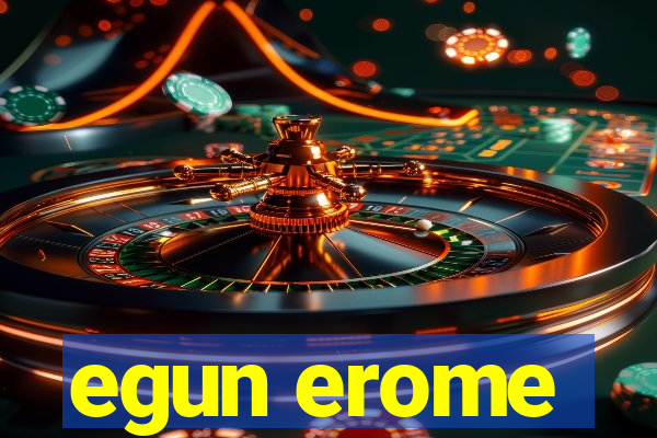 egun erome