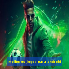 melhores jogos oara android