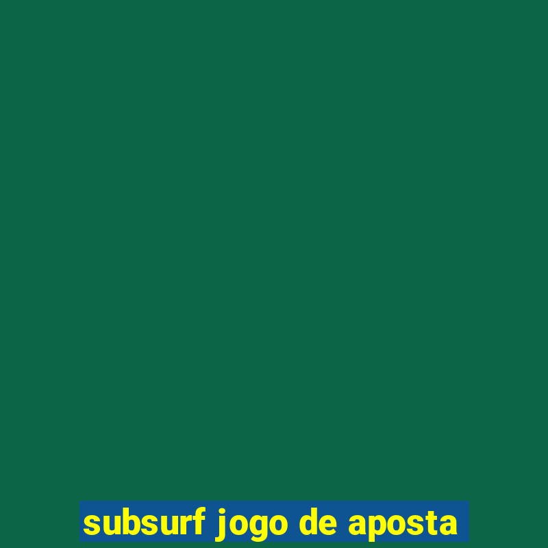 subsurf jogo de aposta