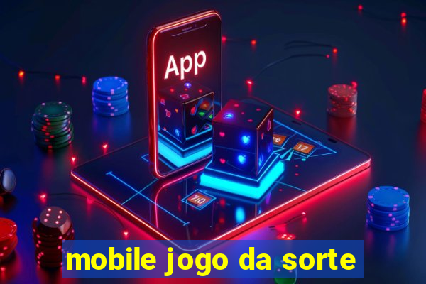 mobile jogo da sorte