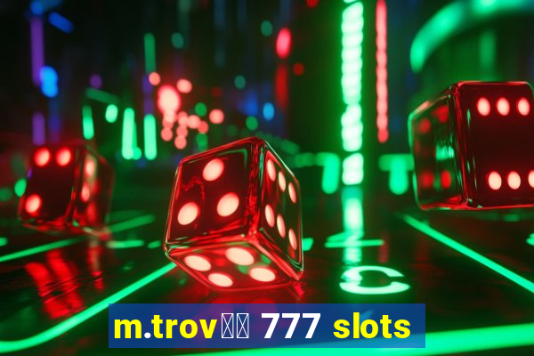 m.trov鑼玱 777 slots