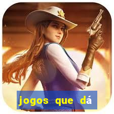 jogos que dá dinheiro de verdade