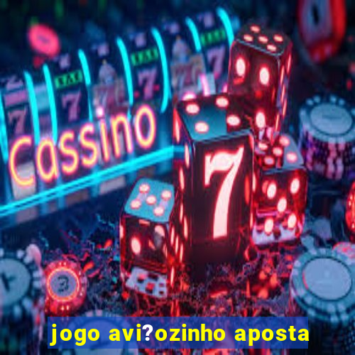 jogo avi?ozinho aposta