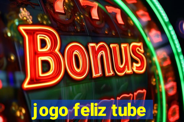 jogo feliz tube