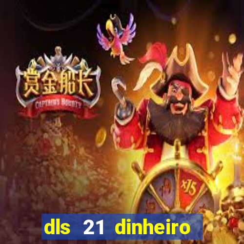 dls 21 dinheiro infinito download