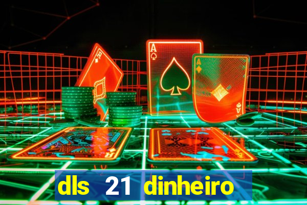 dls 21 dinheiro infinito download