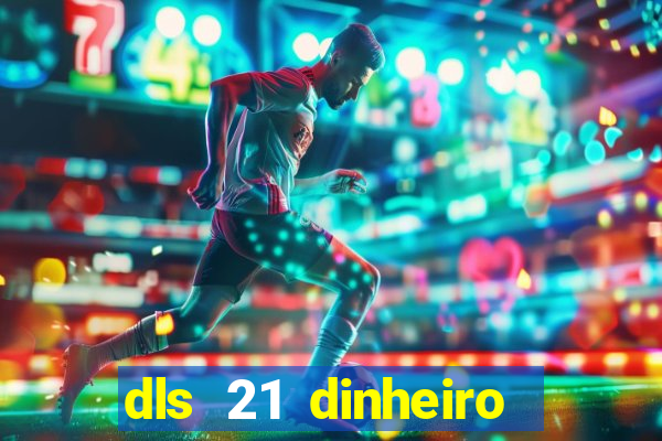 dls 21 dinheiro infinito download