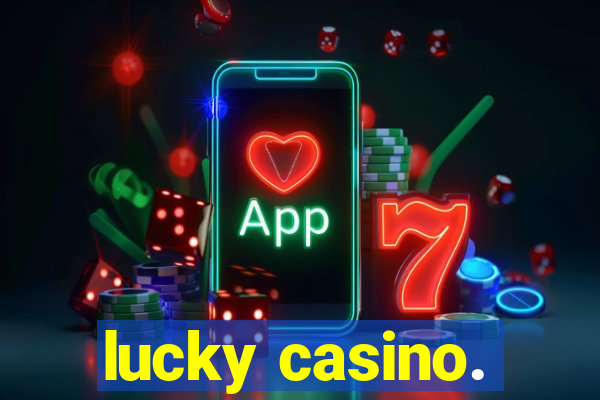 lucky casino.