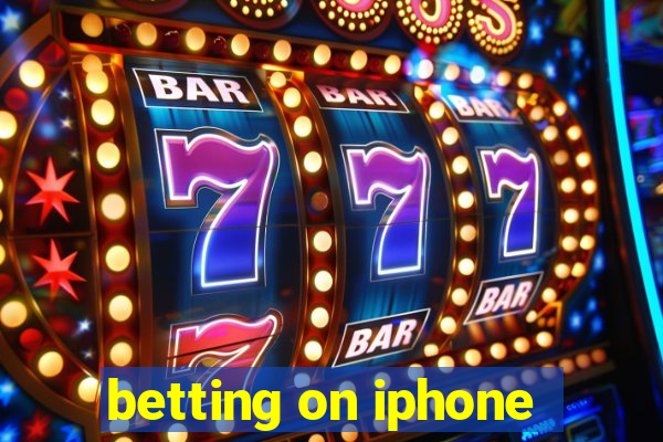 betting on iphone