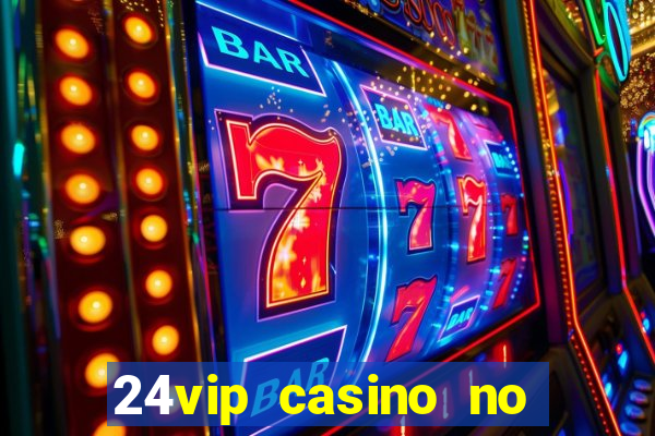 24vip casino no deposit bonus