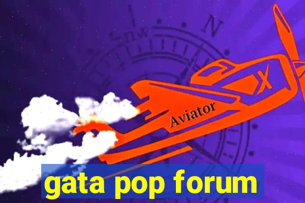 gata pop forum