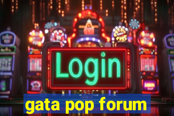 gata pop forum