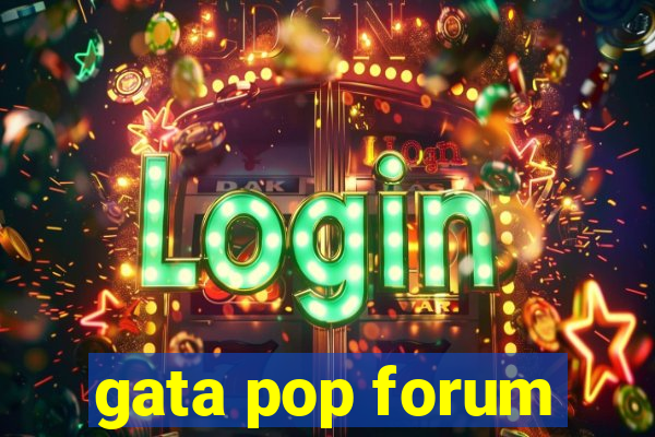 gata pop forum